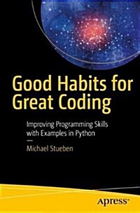 Good Habits for Great Coding: Improving Programming Skills with Examples in Python (Paperback)