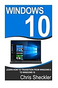 Windows 10: Learn How to Transition from Windows 8 to Windows 10 (Paperback)