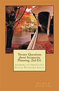 Twenty Questions about Incapacity Planning, 2nd Ed.: Answers to Important Estate Planning Issues (Paperback)