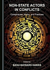 Non-State Actors in Conflicts: Conspiracies, Myths, and Practices (Hardcover)