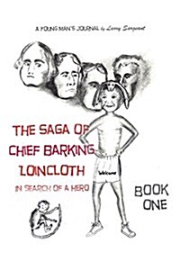 The Saga of Chief Barking Loincloth: Book One - In Search of a Hero (Paperback)