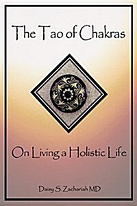 The Tao of Chakras: On Living a Holistic Life (Paperback)