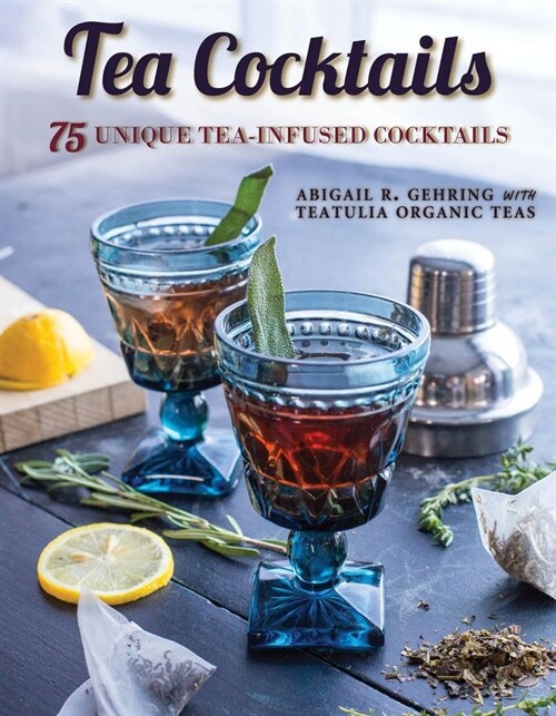 Tea Cocktails: Unique and Delicious Tea-Infused Cocktails (Paperback)