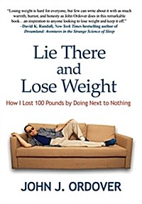 Lie There and Lose Weight: How I Lost 100 Pounds by Doing Next to Nothing (Hardcover)