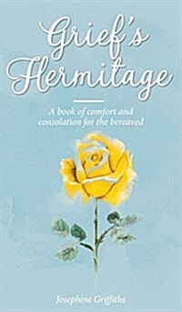 Griefs Hermitage: A Book of Comfort and Consolation for the Bereaved (Hardcover)