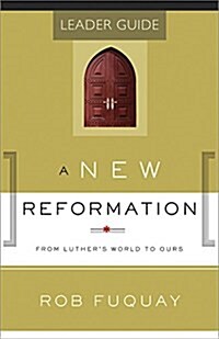 A New Reformation Leader Guide: From Luthers World to Ours (Paperback)