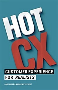 Hot CX: Customer Experience for Realists (Paperback)