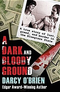 A Dark and Bloody Ground: A True Story of Lust, Greed, and Murder in the Bluegrass State (Paperback)