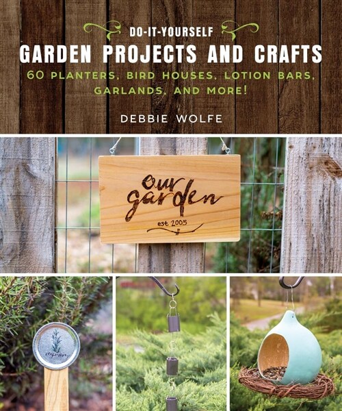 Do-It-Yourself Garden Projects and Crafts: 60 Planters, Bird Houses, Lotion Bars, Garlands, and More (Paperback)