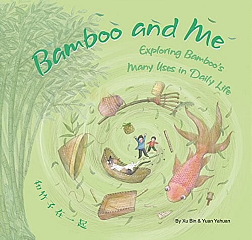 Bamboo and Me: Exploring Bamboos Many Uses in Daily Life; A Story Told in English and Chinese (Hardcover)