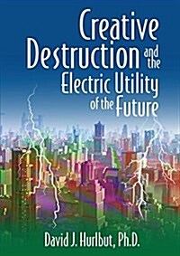 Creative Destruction and the Electric Utility of the Future (Paperback)