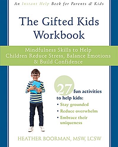 The Gifted Kids Workbook: Mindfulness Skills to Help Children Reduce Stress, Balance Emotions, and Build Confidence (Paperback)