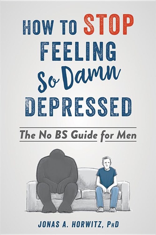 How to Stop Feeling So Damn Depressed: The No Bs Guide for Men (Paperback)