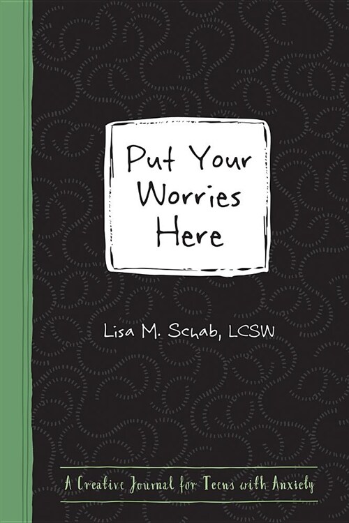 Put Your Worries Here: A Creative Journal for Teens with Anxiety (Paperback)