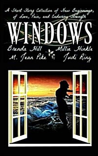 Windows a Short Story Collection of New Beginnings, of Love, Pain, and Enduring Strength (Paperback)