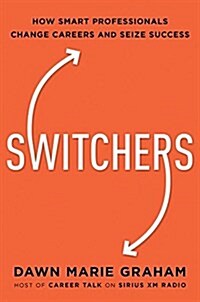 Switchers: How Smart Professionals Change Careers -- And Seize Success (Hardcover)