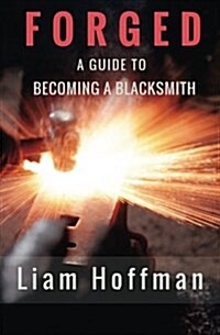 Forged a Guide to Becoming a Blacksmith (Paperback)