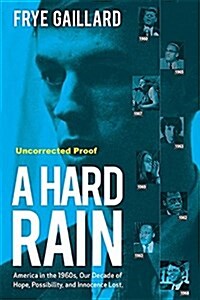 A Hard Rain: America in the 1960s, Our Decade of Hope, Possibility, and Innocence Lost (Hardcover)