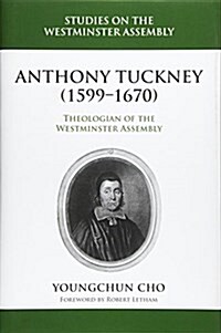 Anthony Tuckney (1599-1670): Theologian of the Westminster Assembly (Hardcover)