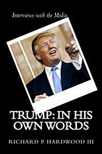 Trump: In His Own Words: Interviews with the Media (Paperback)