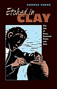 Etched in Clay: The Life of Dave, Enslaved Potter and Poet (Paperback)