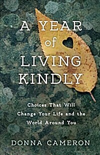 A Year of Living Kindly: Choices That Will Change Your Life and the World Around You (Paperback)