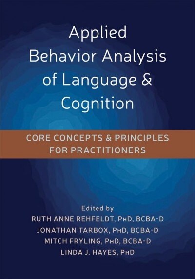 Applied Behavior Analysis of Language and Cognition: Core Concepts and Principles for Practitioners (Paperback)