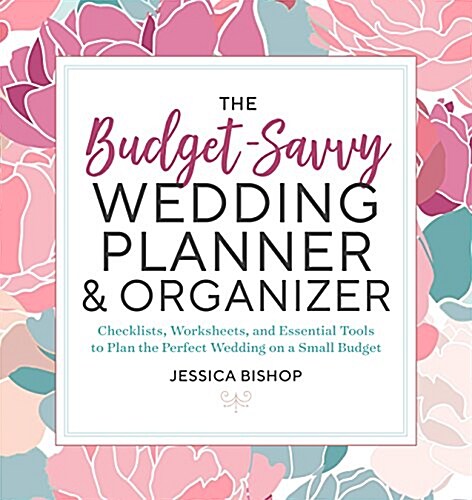 The Budget-Savvy Wedding Planner & Organizer: Checklists, Worksheets, and Essential Tools to Plan the Perfect Wedding on a Small Budget (Paperback)