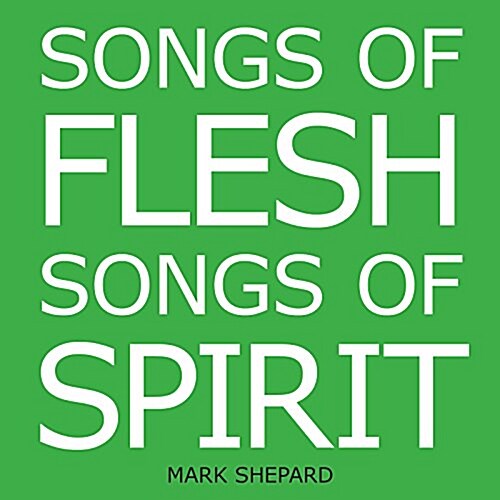 Songs of Flesh, Songs of Spirit: Nearly Tantric Poems of God, Sex, and Anything Else (Paperback)