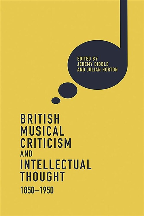 British Musical Criticism and Intellectual Thought, 1850-1950 (Hardcover)