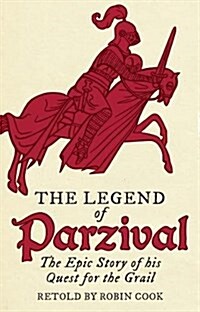The Legend of Parzival : The Epic Story of his Quest for the Grail (Paperback)