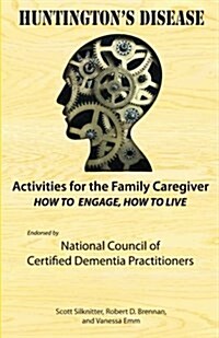 Activities for the Family Caregiver: Huntingtons Disease: How to Engage, How to Live (Paperback)