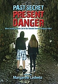 Past Secret Present Danger: What Deadly Secrets Lie in the Tunnels Beneath Niagara Falls? (Hardcover)