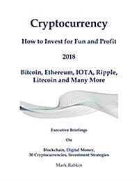 Cryptocurrency How to Invest for Fun and Profit 2018: Executive Briefings On Blockchain, Digital Money, 30 Cryptocurrencies, Investment Strategies (Paperback, 2017, Print - First)