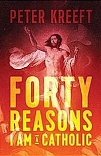 Forty Reasons I Am a Catholic (Paperback)