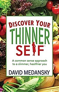 Discover Your Thinner Self: A Common-Sense Approach for a Slimmer, Healthier You (Paperback)