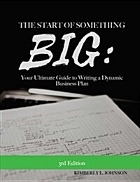 The Start of Something Big: : Your Ultimate Guide to Writing a Dynamic Business PL (Paperback)