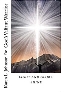 Light and Glory: Shine: Gods Valiant Warrior (Paperback)