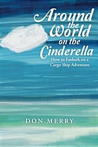 Around the World on the Cinderella: How to Embark on a Cargo Ship Adventure (Paperback)