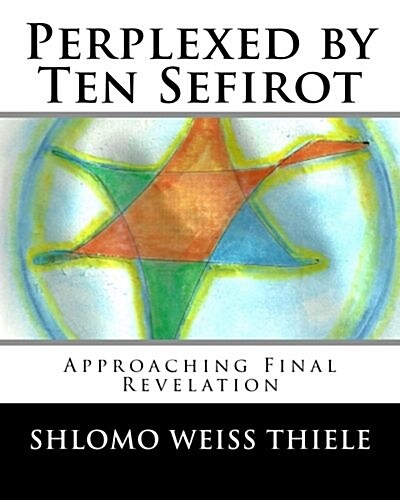 Perplexed by Ten Sefirot: Approaching Final Revelation (Paperback)