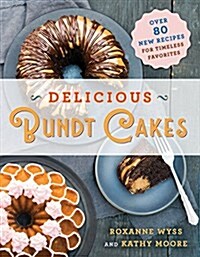 Delicious Bundt Cakes: More Than 100 New Recipes for Timeless Favorites (Paperback)