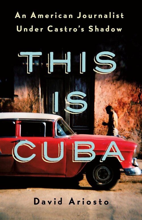 This Is Cuba: An American Journalist Under Castros Shadow (Hardcover)