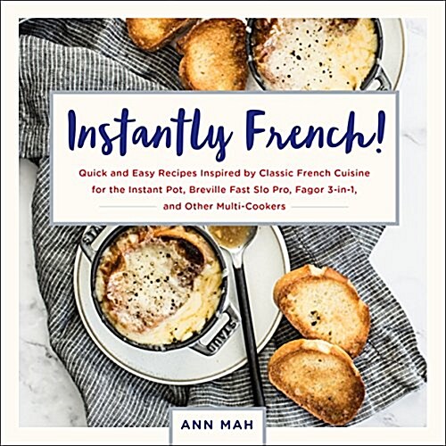 Instantly French!: Classic French Recipes for Your Electric Pressure Cooker (Paperback)
