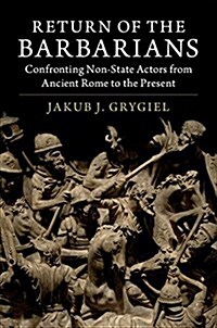 Return of the Barbarians : Confronting Non-State Actors from Ancient Rome to the Present (Paperback)