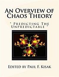 An Overview of Chaos Theory: Predicting the Unpredictable (Paperback)