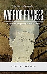 Warrior Princess: A Peoples Biography of Ida B. Wells (Paperback)