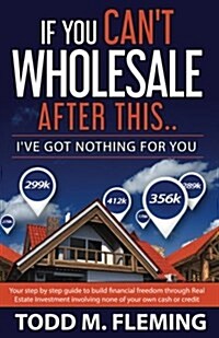 If You Cant Wholesale After This: Ive Got Nothing for You... (Paperback)