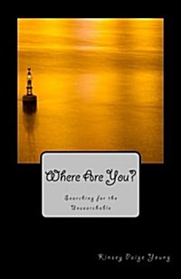Where Are You?: Searching for the Unsearchable (Paperback)