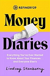 Refinery29 Money Diaries: Everything Youve Ever Wanted to Know about Your Finances... and Everyone Elses (Paperback)