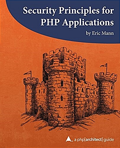 Security Principles for PHP Applications: A PHP[Architect] Guide (Paperback)